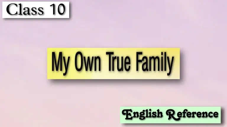 Class 10 - English Reference - My Own True Family