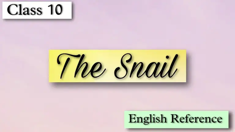 Class 10 - English Reference - The Snail