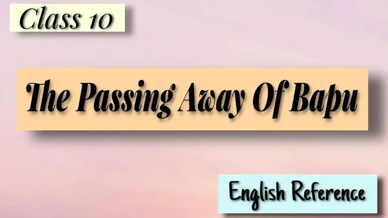 Class 10 – English Reference – The Passing Away Of Bapu
