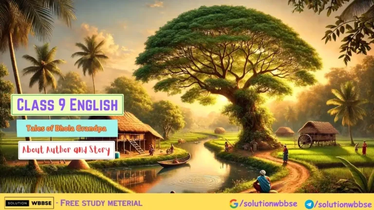 Class 9 English – Tales of Bhola Grandpa – About Author and Story